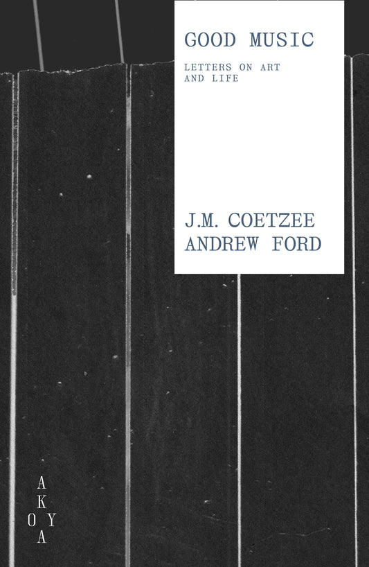 Front cover of Good Music: Letters on Art and Life by J.M. Coetzee and Andrew Ford
